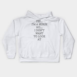 Funny nurse quote saying, Yep…Im A Nurse No…I Dont Want To Look At It Kids Hoodie